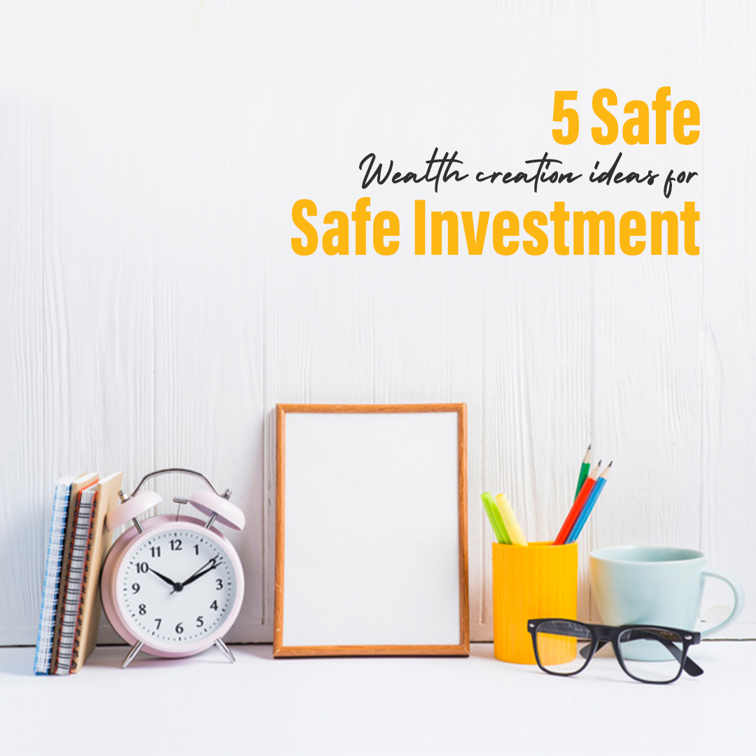 You are currently viewing <p style='line-height:1.4; font-size:1.2em'> 5 Safe ideas of wealth creation for Safe Investment</p>