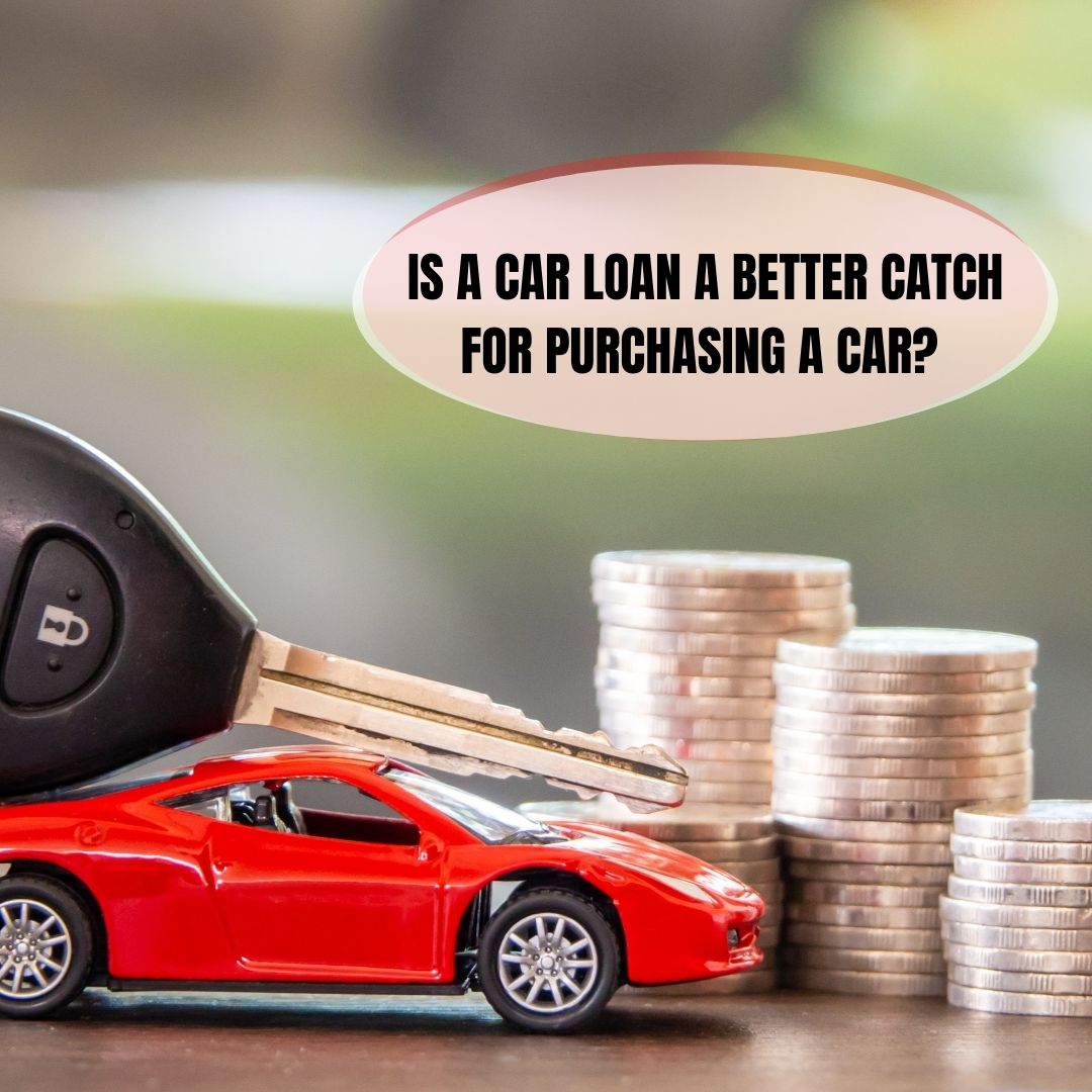 You are currently viewing <p style='line-height:1.4; font-size:1.2em'> Is a Car Loan a better catch for purchasing a car? </p>