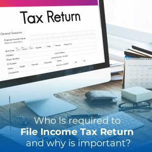 Who Is Required to File Income Tax Return and why